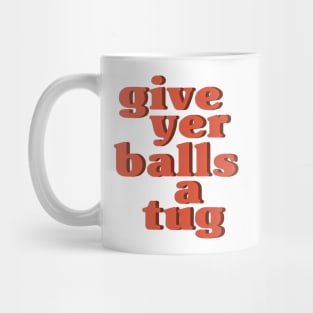 Letterkenny Give Yer Balls a Tug Mug